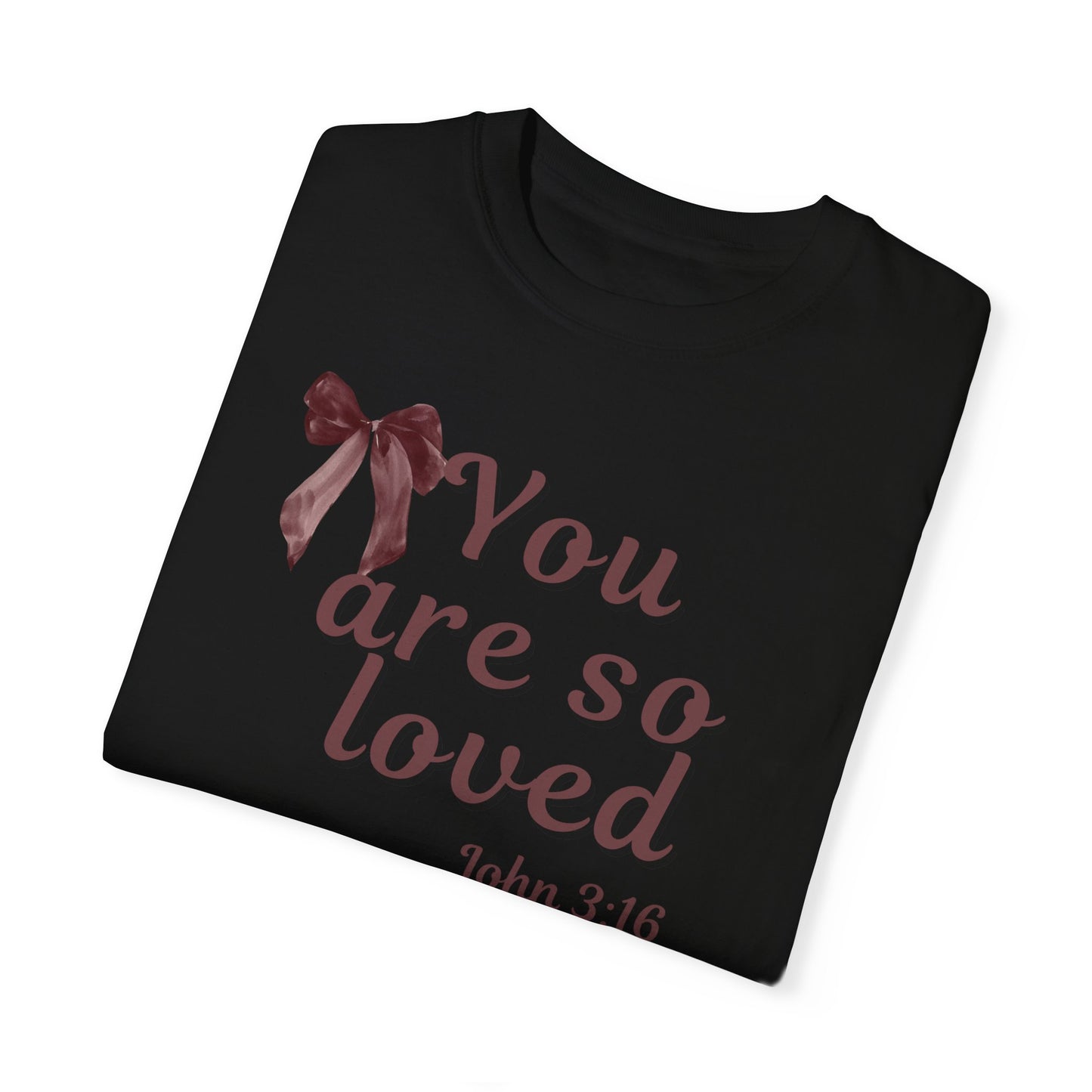 You are so loved T-shirt